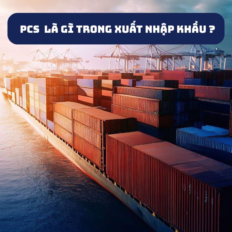 pcs là gì trong xuất nhập khẩu