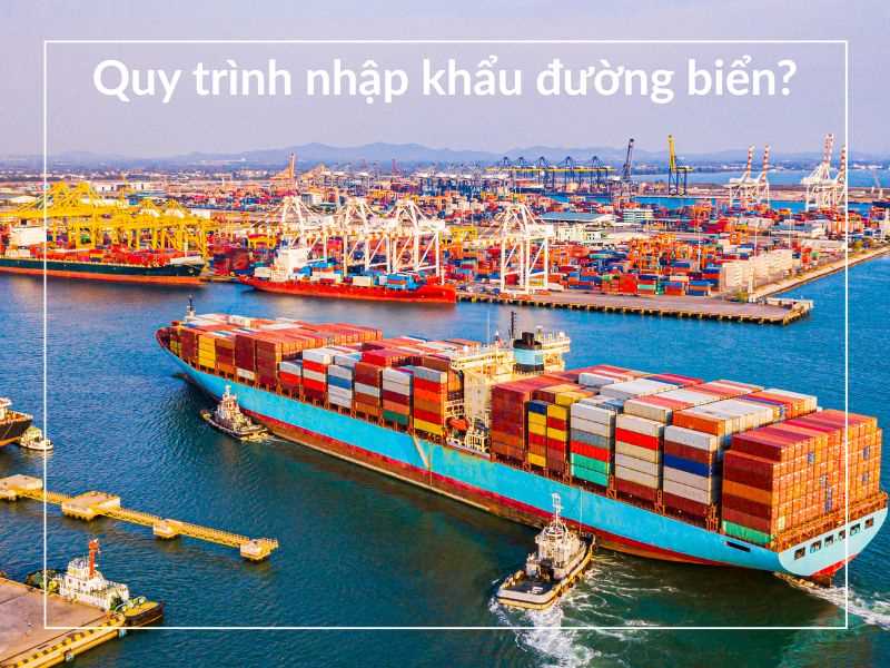 quy trình nhập khẩu hàng hóa bằng đường biển